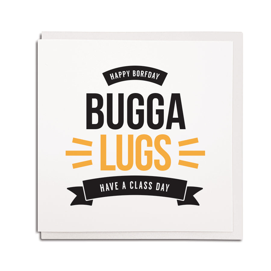 Newcastle & North East dialect & accent themed greeting card. Card reads: Happy borfday bugga lugs - have a class day. Newcastle geordie birthday cards shop