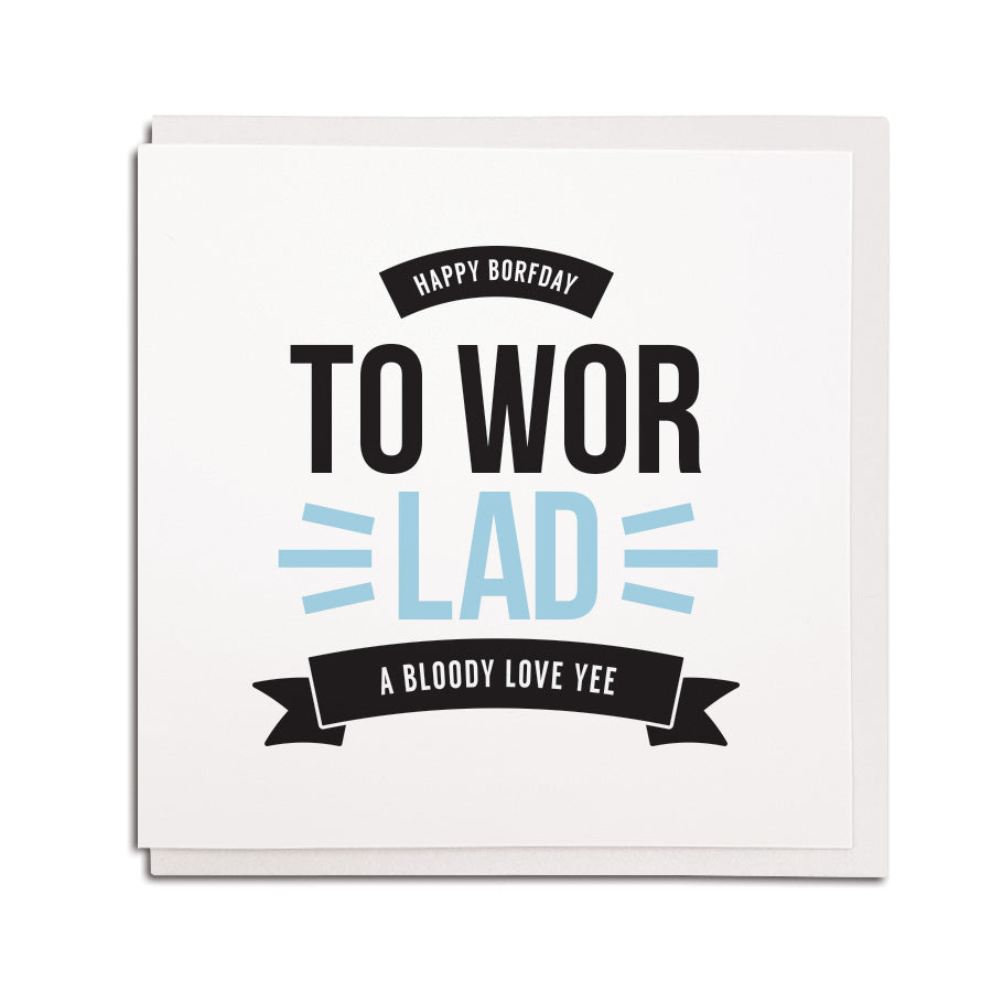 newcastle & geordie accent themed unique BIRTHDAY greeting card  FOR A boyfriend designed & made in the north east by Geordie Gifts. Card reads: happy borfday to wor lad a bloody love yee