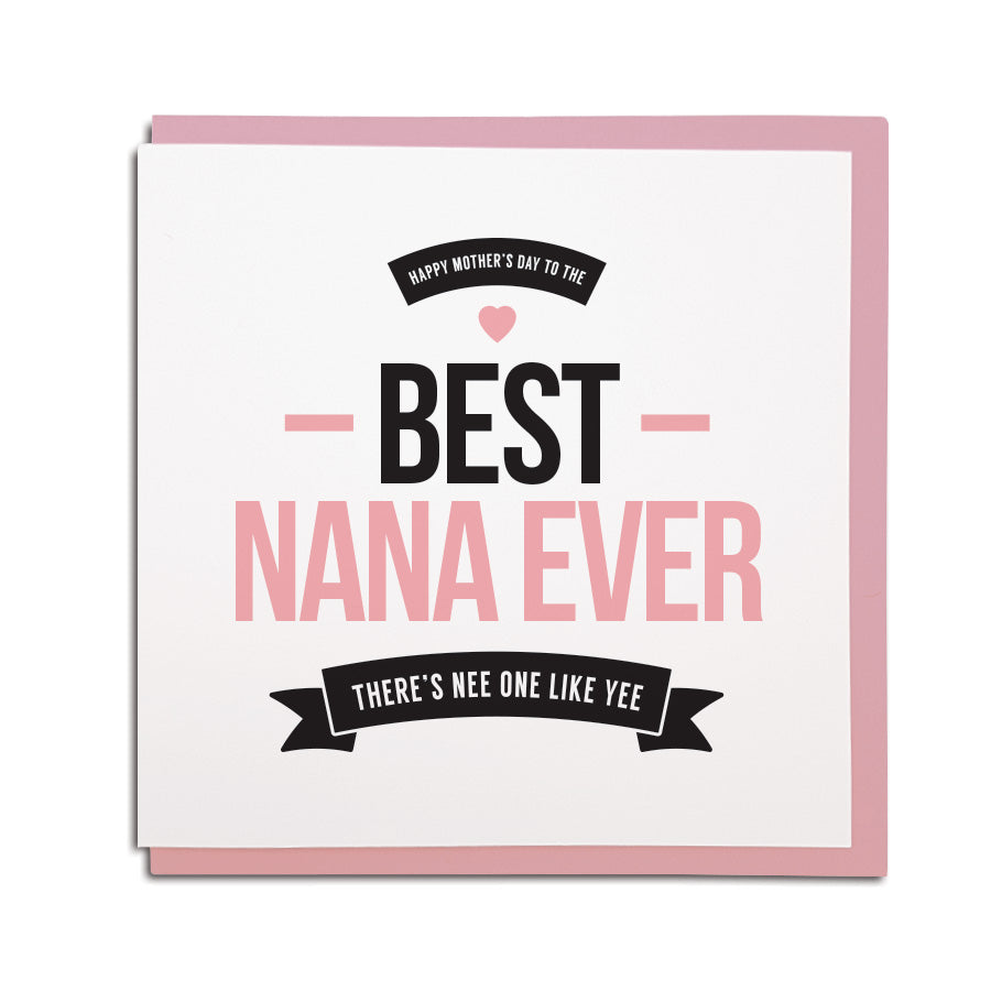 Newcastle & North East dialect & accent themed greeting card. Card reads: Happy mother's day to the best Nana ever. There's nee one else like yee. Designed & made by Geordie gifts in the Grainger market