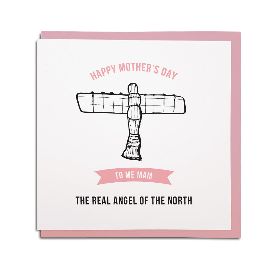 newcastle & geordie accent themed unique greeting card designed & made in the north east by Geordie Gifts. Card reads: Happy Mother's day to me Mam - The real angel of the north. Mam cards