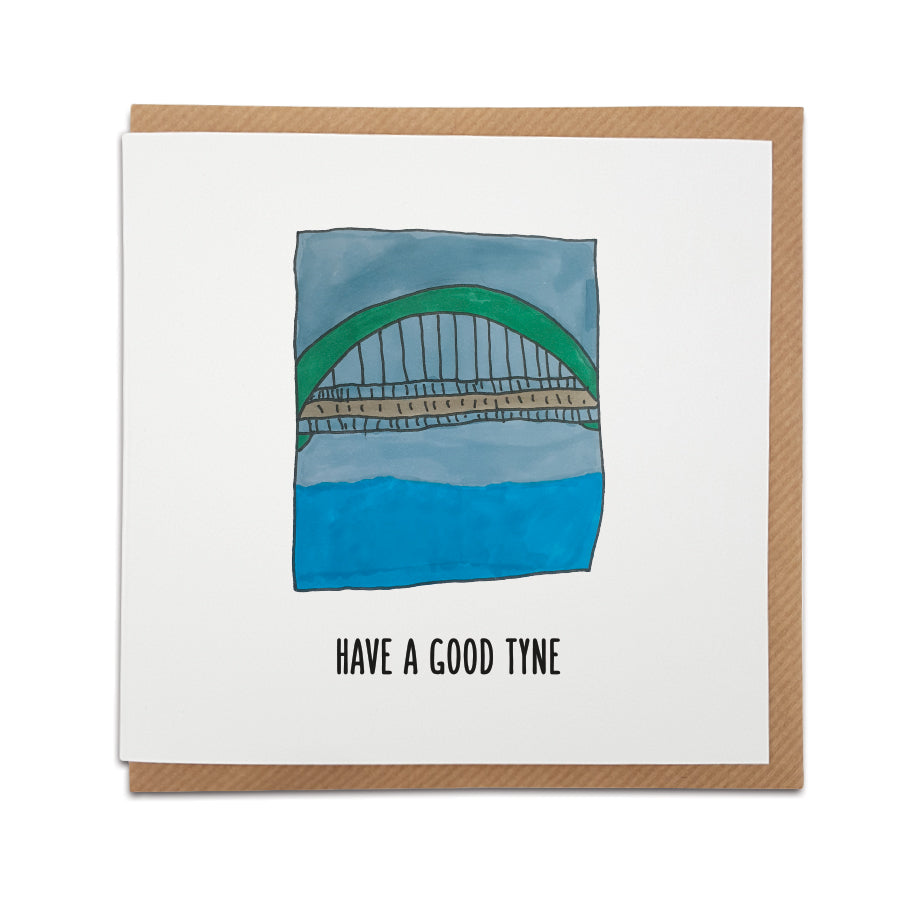 have a good tyne geordie card desiged by Evie aged 9 featuring a hand drawing of the tyne bridge and coloured in
