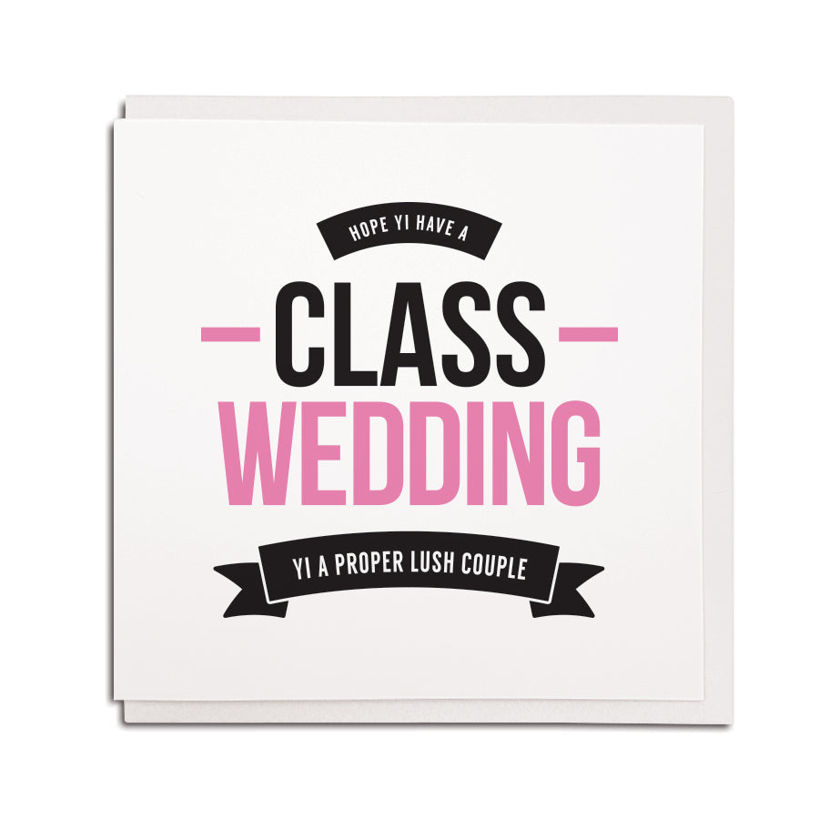 HOPE YI have a class wedding. YI A PROPER LUSH COUPLE. FUNNY geordie & NEWCASTLE ACCENT THEMED GREETING GETTING MARRIED FRIEND card GIFT SHOP