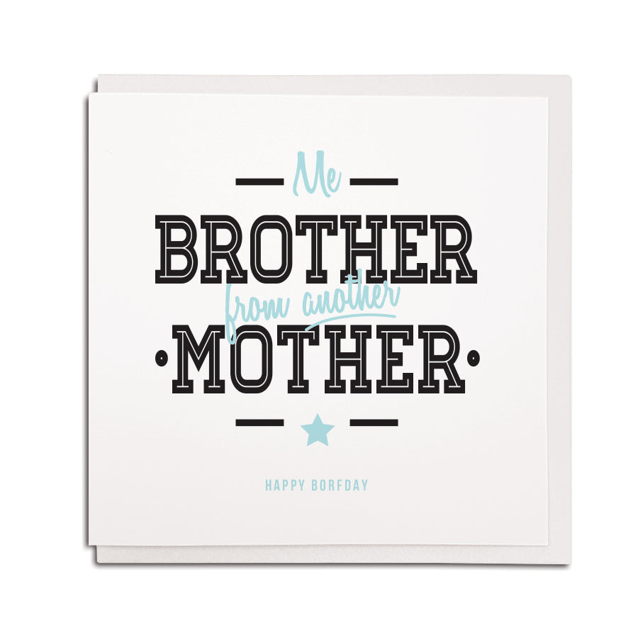 ME brother from another mother FUNNY geordie birthday card from newcastle gift shop. Northeast accent and phrases