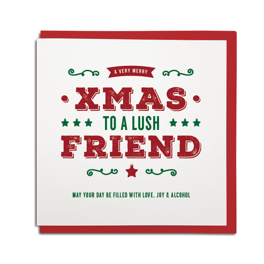 a very merry xmas to a lush friend. May your day be filled with love, joy & alcohol. Geordie Christmas Card best friend