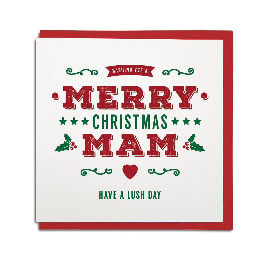 wishing yee a merry christmas Mam have a lush day. Geordie Christmas Mam card