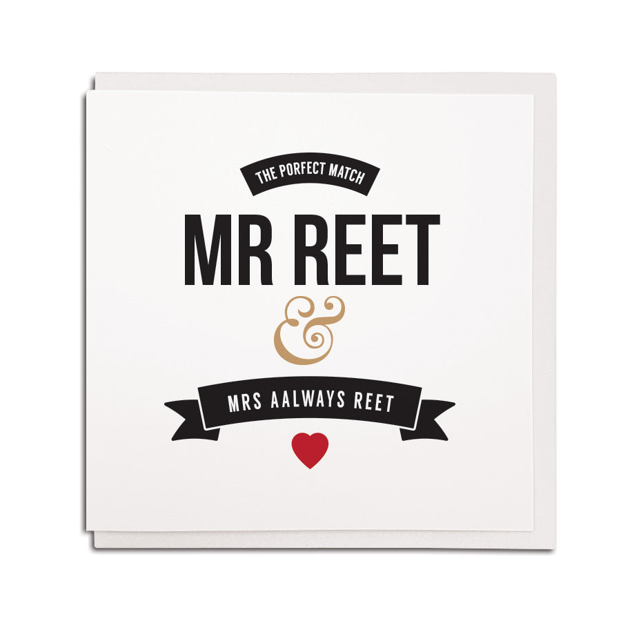 newcastle & geordie accent themed unique wedding/engagement couple greeting card designed & made in the north east by Geordie Gifts. Card reads: the porfect (perfect) match mr reet & mrs aalways reet