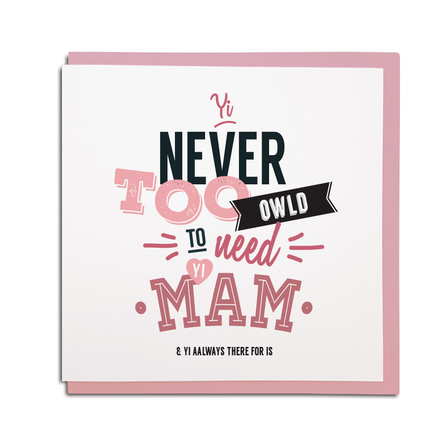 Newcastle & geordie themed greeting card. Designed & made in the Northeast by Geordie Gifts. Card reads: yi never too owld to need yi mam. Newcastle gift shop in town centre