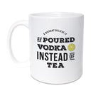 funny geordie gifts poured vodka instead of tea mug