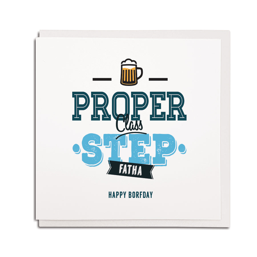 newcastle & geordie accent themed unique birthday greeting card designed & made in the north east by Geordie Gifts. Card reads: proper class step fatha. Happy borfday. Card for step dad and step father