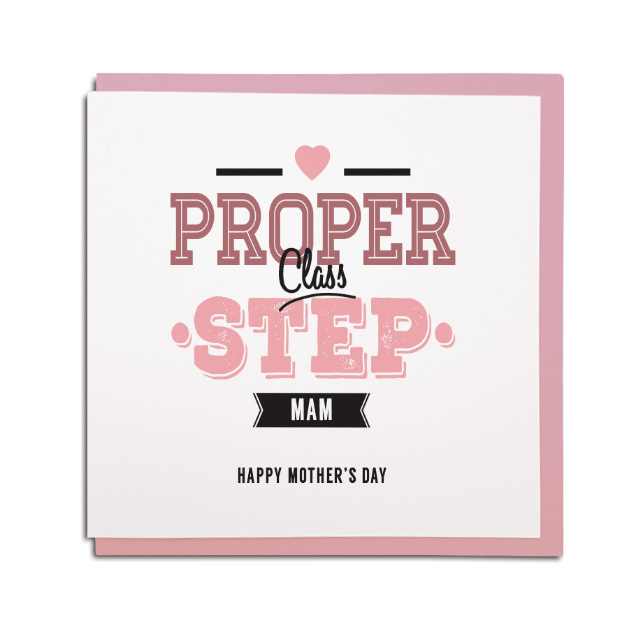 Newcastle & North East dialect & accent themed greeting card. Card reads: Proper class step mam happy mother's day Designed & made by Geordie gifts in the Grainger market