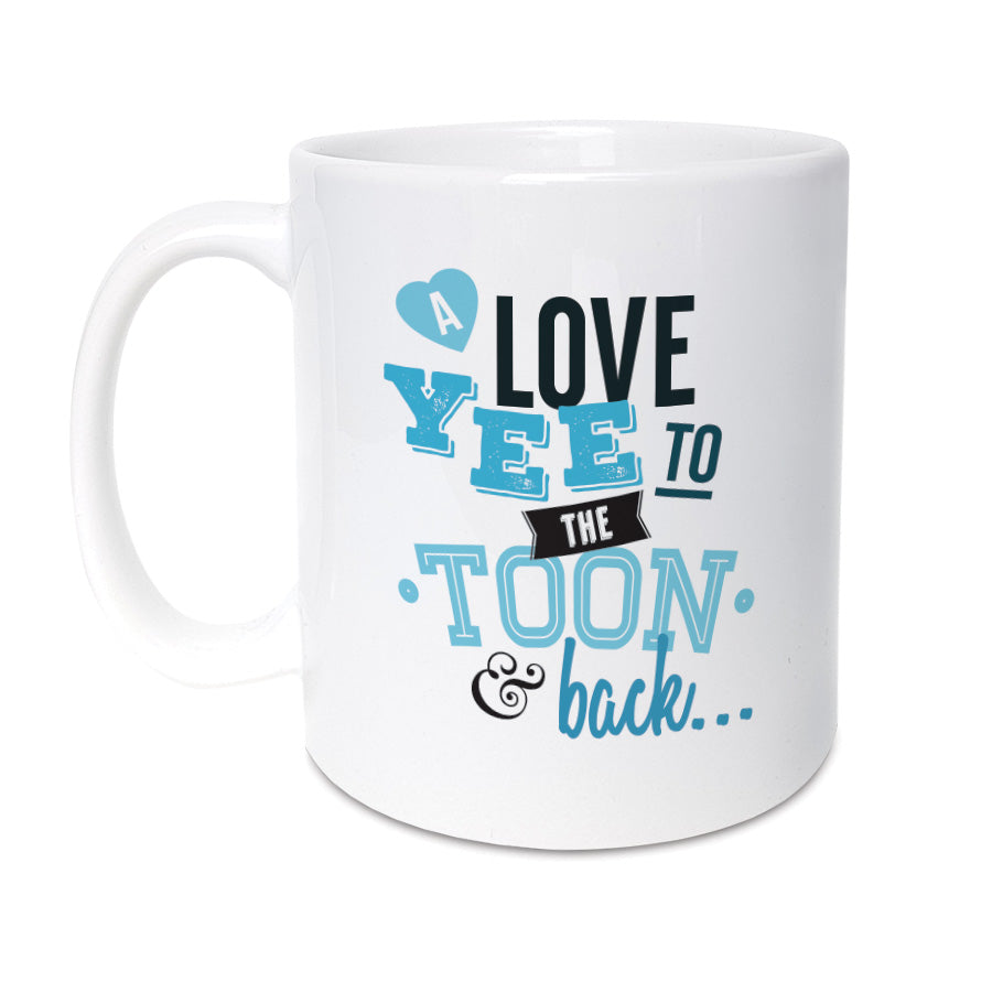 A love yee to the toon and back. Geordie gifts fathers day newcastle dad mug