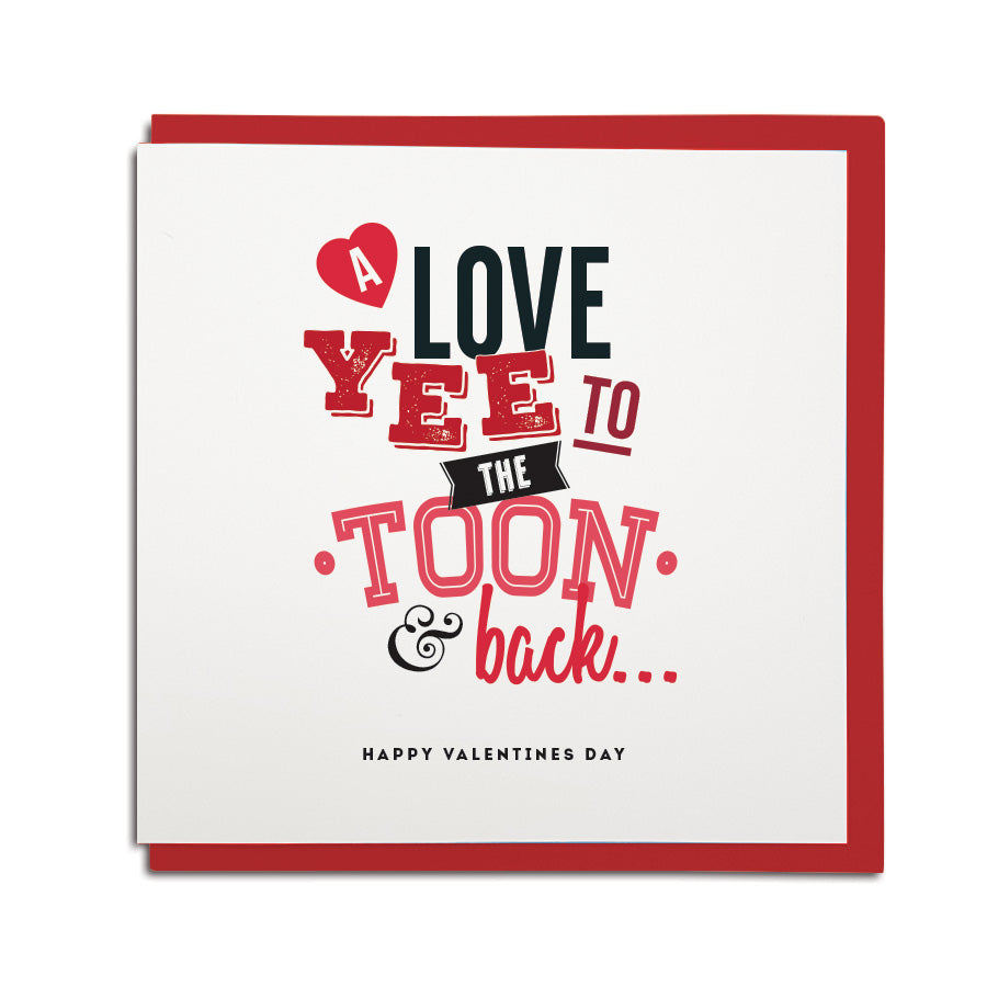 funny geordie dialect Valentine's Day greeting card designed & made in Newcastle, North East by Geordie Gifts. Card reads: A love yee to the Toon and back. Red & black colours are used.
