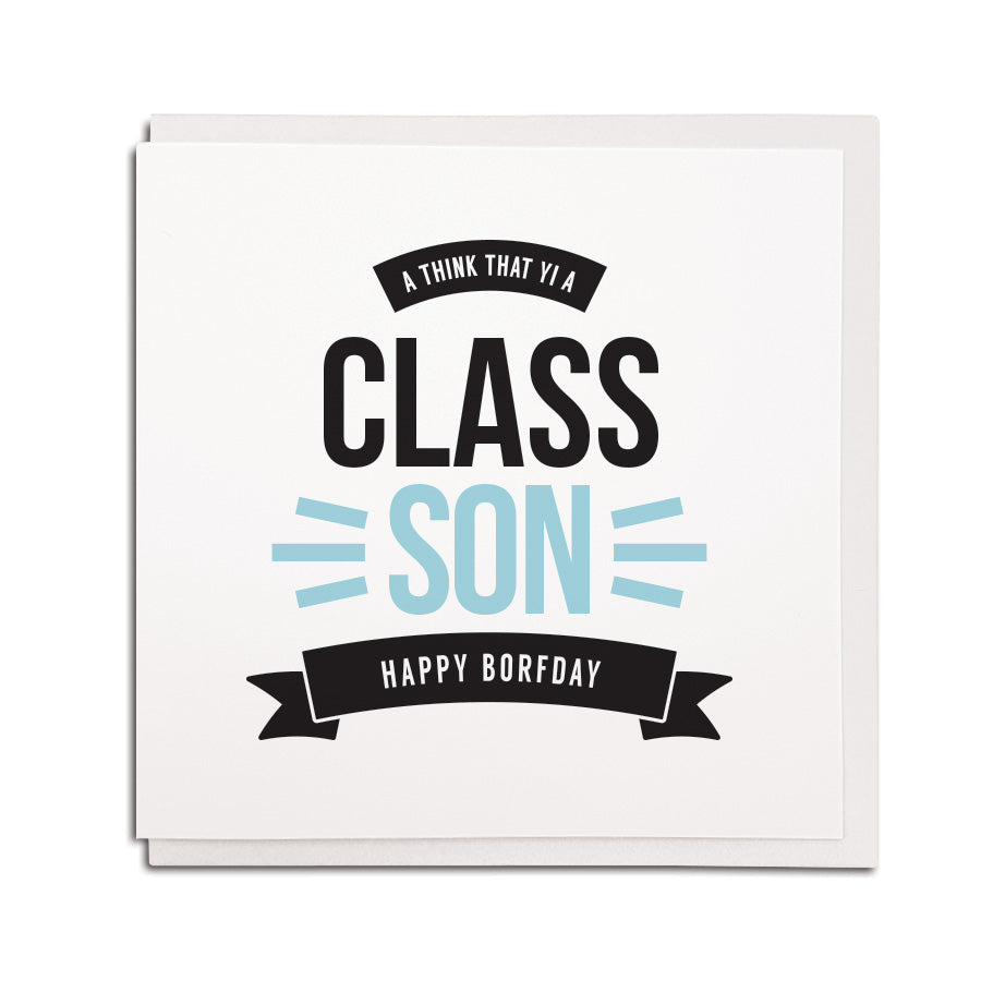newcastle & geordie accent themed unique BIRTHDAY greeting card  FOR a son designed & made in the north east by Geordie Gifts. Card reads: a think that yi a class son happy borfday