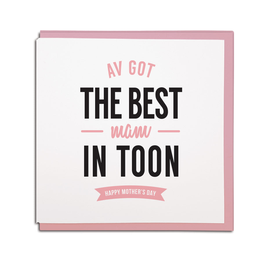 av got the best mam in toon geordie mother's day card. Geordie cards for Mam. North east Newcastle cards shop
