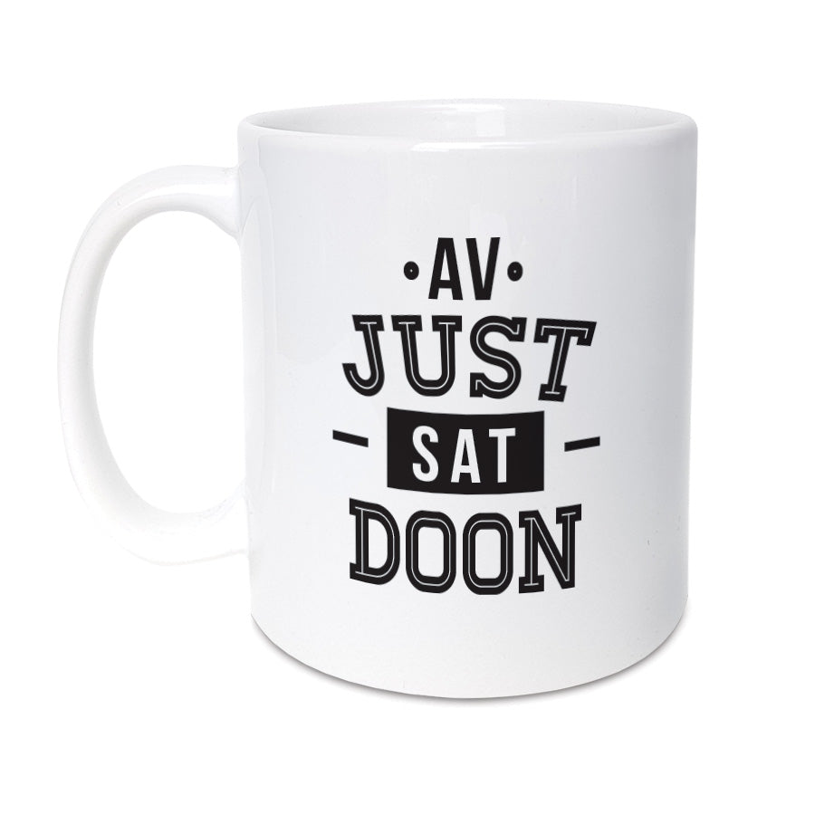 av just sat doon funny newcastle northeast dialect coffee cup and mug made and designed by Geordie Gifts