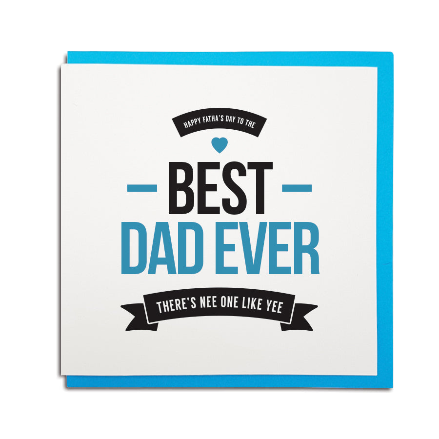 Geordie card for father's day which reads (in a newcastle accent) happy fatha's day to the best Dad ever