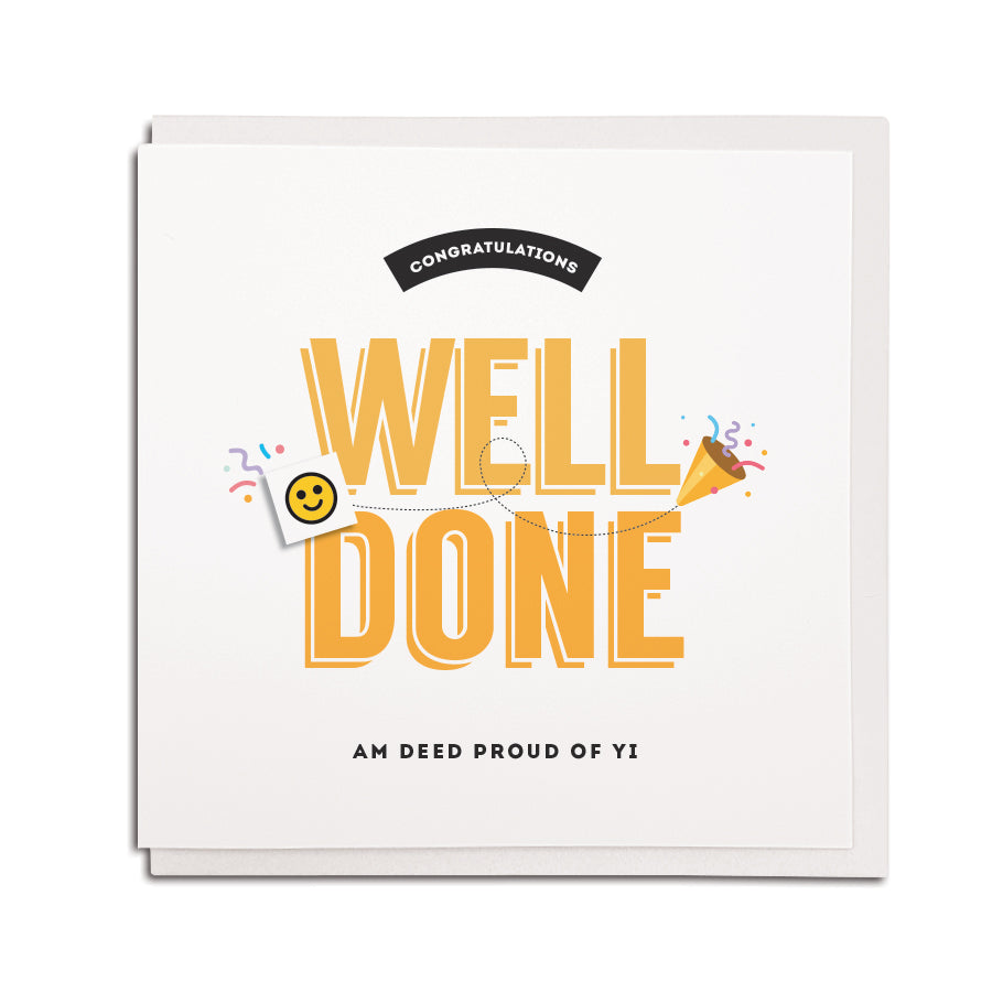 congratulations. Well done am deed proud of yi. Funny Geordie congrats cards for happy occasions and celebrations. Newcastle Card and gift shop online and in the Grainger Market