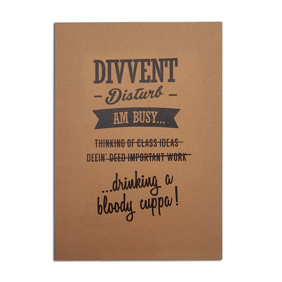 Divvent disturb am busy... Thinking of class ideas, deein' deed important work... drinking a bloody cuppa! funny geordie notebooks newcastle northeast gifts and card shop