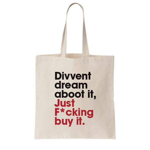 funny geordie gifts bag for life divvent dream aboot it just fucking buy it