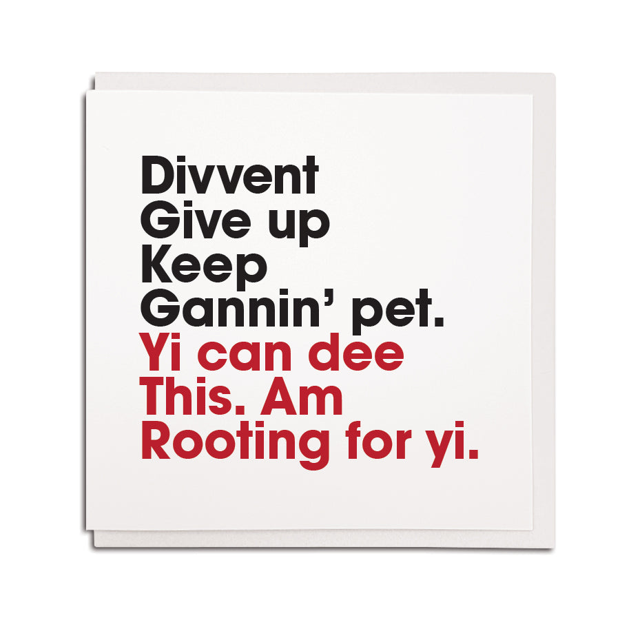 divvent give up keep gannin' pet. Yi can dee this am rooting for yi. Geordie gifts great north run good luck card