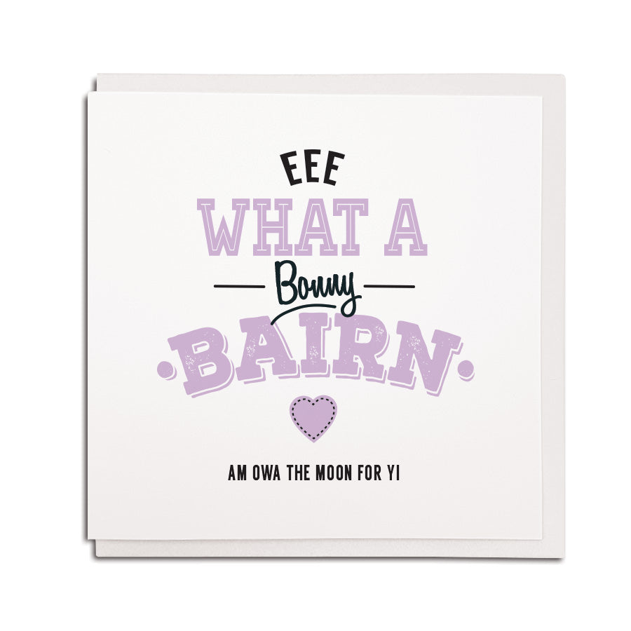 funny geordie dialect new born baby greeting card designed & made in Newcastle, North East by Geordie Gifts. Card reads: Eee what a bonny bairn am owa the moon for yis. Pink & black colours are used.