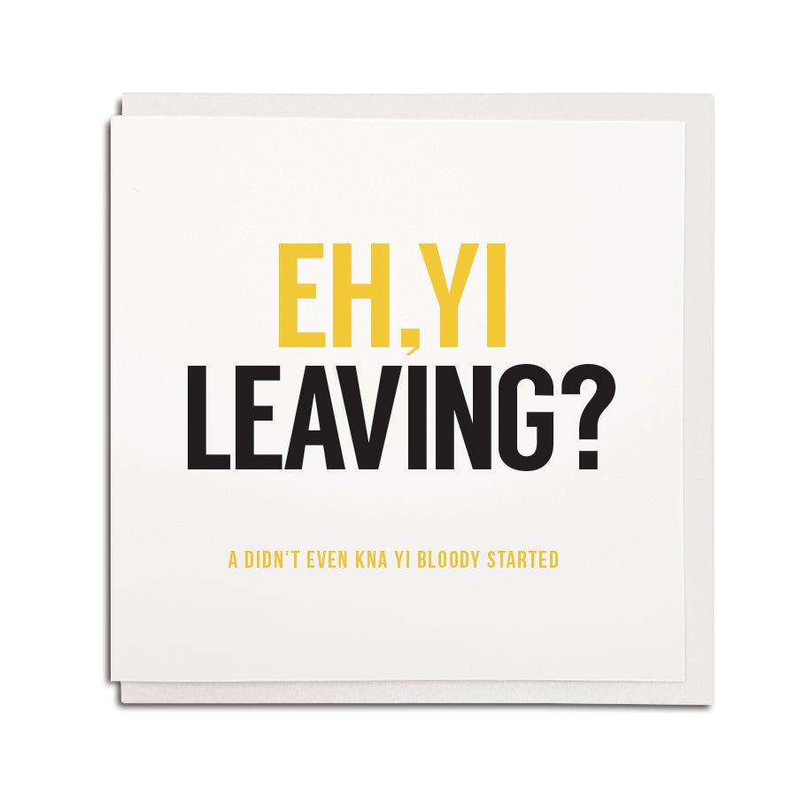 Eh yi leaving a didn't even kna yi started funny geordie leaving cards