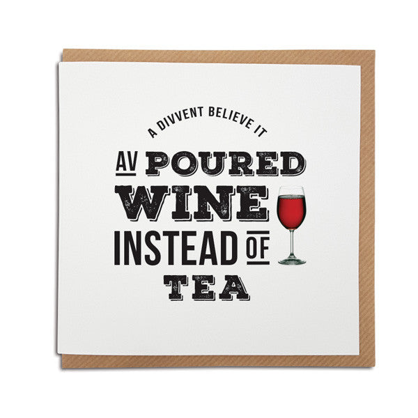 poured wine instead of tea geordie gifts cards