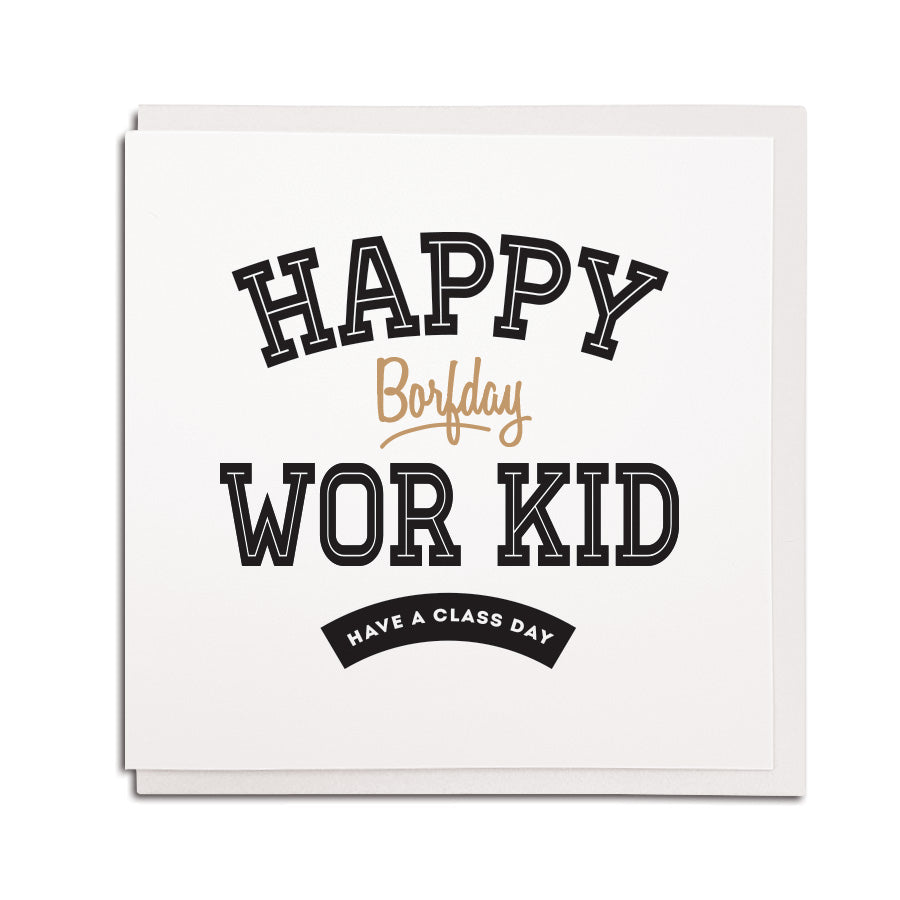 funny geordie accent newcastle and northeast dialect greeting card which reads: happy borfday wor kid - have a class day. Newcastle card and gift shop northeast