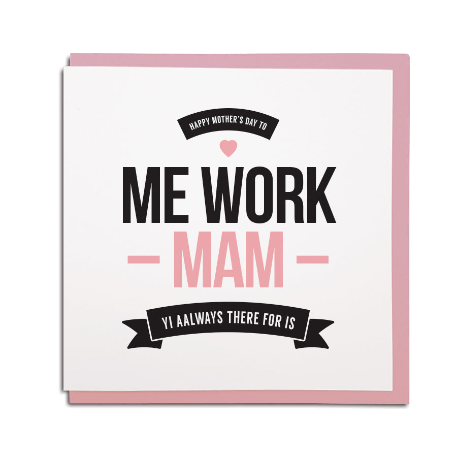 happy mother's day to me work mam. work mum mother's day card. Geordie accent newcastle dialect designed and made in the north east by geordie gifts