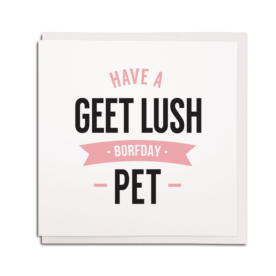 have a geet lush borfday pet. Geordie cards for a friend Newcastle birthday gifts
