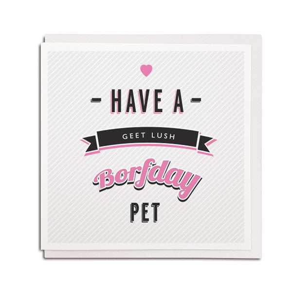 have a geet lush borfday pet. Geordie birthday card for a friend newcastle gift