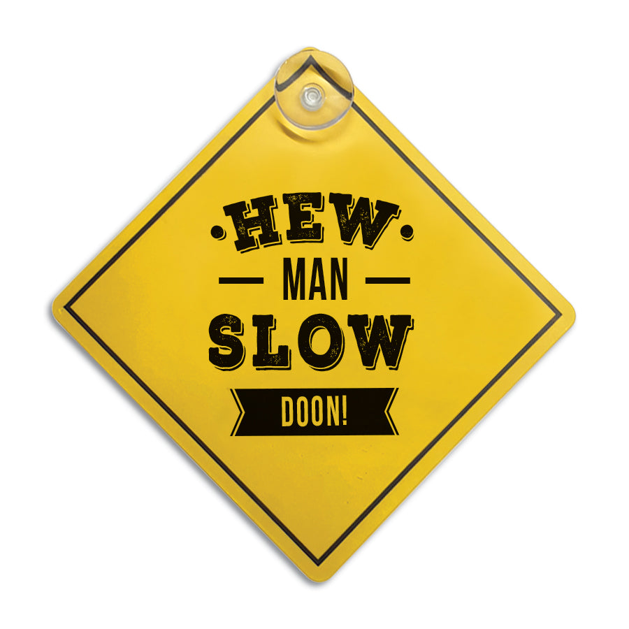 funny geordie card window sign which reads hew man slow doon. Stick it on your back or side windows. perfect gift for a newcastle friend or driver
