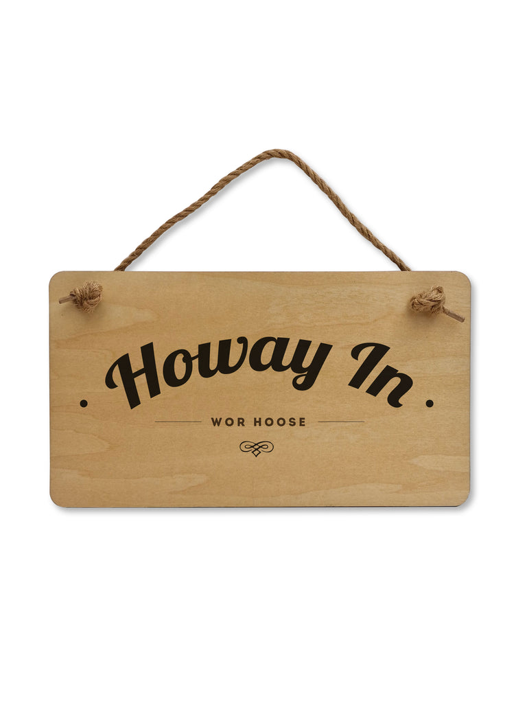 howay in - wor hoose. A Geordie themed hanging wooden plaque sign perfect for any north east Newcastle home, hang on a door or wall