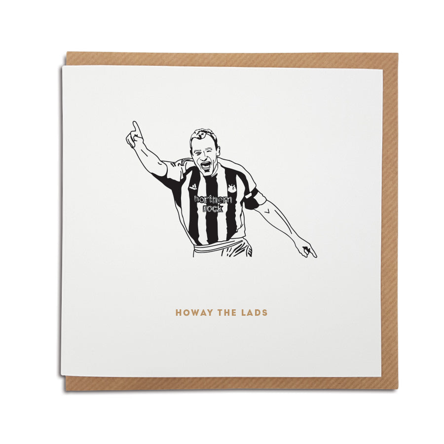 newcastle united themed greeting card for birthdays and all occasions for a nufc fan which reads: (Hand drawn illustration of Alan Shearer) - Howay the lads. Designed by geordie gifts card shop