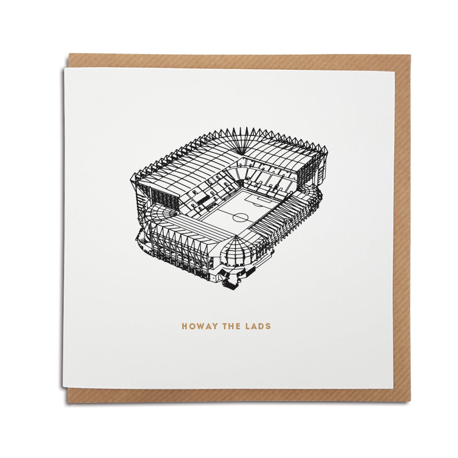 newcastle united themed greeting card for birthdays and all occasions for a nufc fan which reads: (and drawn illustration of St James' Park) - Howay the lads. Designed by geordie gifts card shop