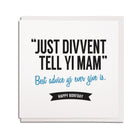 "Just divvent tell yi Mam" - Best advice yi ever give is. Happy Borfday. Funny Geordie cards for Dads & fathers newcastle gift shop