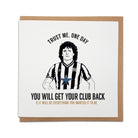newcastle united football club themed greeting card designed by Geordie gifts. Card reads: (Hand drawn illustration of Kevin Keegan) - Trust me, one day you will get your club back & it will be everything you wanted it to be.