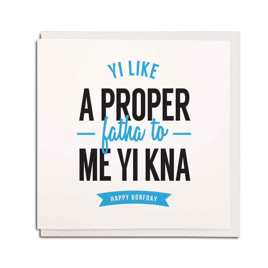 yi like a proper fatha to me yi kna gerodie card for a step father or step dad birthday card newcastle accent gift shop in the grainger market