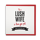 Valentines day card for a wife. To a lush wife - a love yee pet. Geordie card