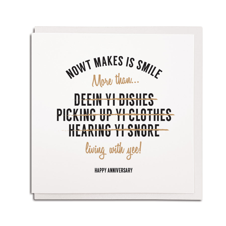 nowt makes is smile more than deein yi dishes, picking up yi clothes, hearing yi snore, living with yee. Happy anniversary funny geordie cards newcastle gift shop