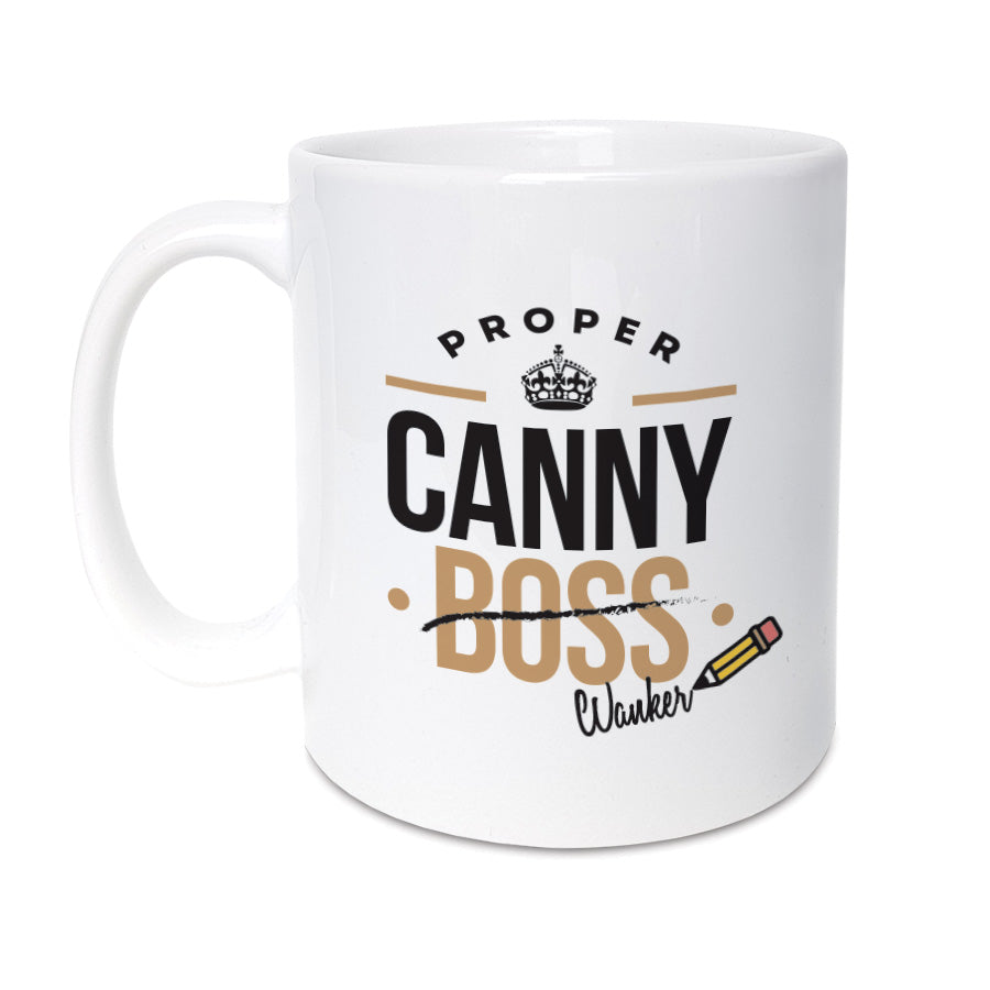proper canny boss (crossed out and replaced with wanker) funny geordie gifts mug for a manager or work colleague