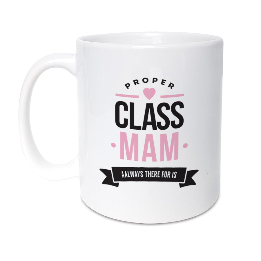 Newcastle & north east dialect & geordie accent themed mug made & designed locally by geordie gifts. Mug reads: Proper class Mam yi aalways there for is. perfect Mother's day Mam present available online or from the Grainger market