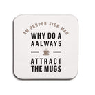 funny geordie gifts coaster. Unique newcastle souvenirs. Why do a always attract the mugs? NEWCASTLE MERCHANDISE