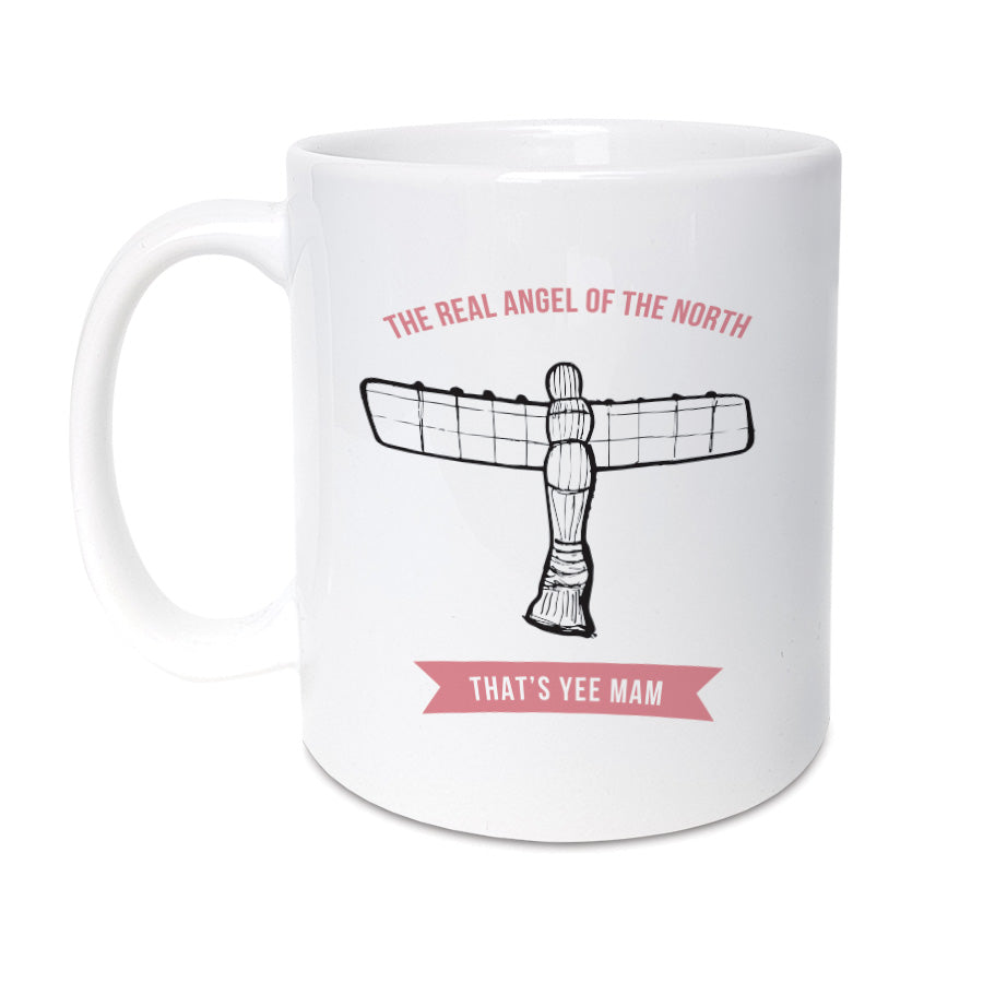 newcastle & geordie accent themed unique mug coffee cup designed & made in the north east by Geordie Gifts. Mug reads: The real angel of the north - that's yee Mam