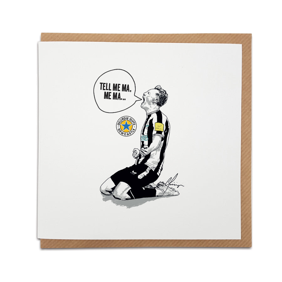 Displaying a hand drawn illustration of Newcastle United player Sean Longstaff (He's one of our own!!!) celebrating after scoring against Southampton sending us through to the final at Wembley, displaying the words 'Tell me Ma, me Ma...' designed by geordie gifts