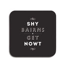 shy bairns get nowt black coaster geordie gifts popular phrase unique newcastle present
