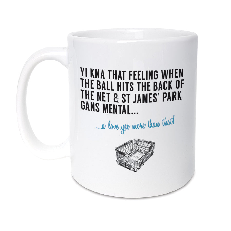 High Quality 11oz mug designed & made here, in Newcastle.   Mug reads: Yi kna that feeling when the ball hits the back of the net & St James' Park gans mental... a love yee more that that! Happy Fatha's Day.
