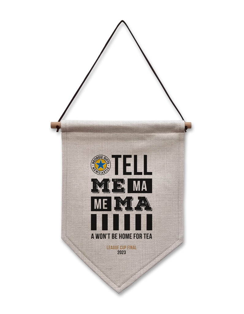 wor flags small hanging design tell me ma wont be home for tea newcastle united football club shop merchandise wembley cup final 2023 keepsake designed by geordie gifts grainger market