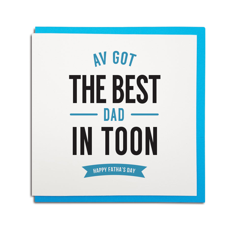 av got the best Dad in Toon. Newcastle dialect Father's day geordie card