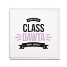 newcastle & geordie accent themed unique BIRTHDAY greeting card  FOR A daughter designed & made in the north east by Geordie Gifts. Card reads: a think that yi a class dawta happy borfday